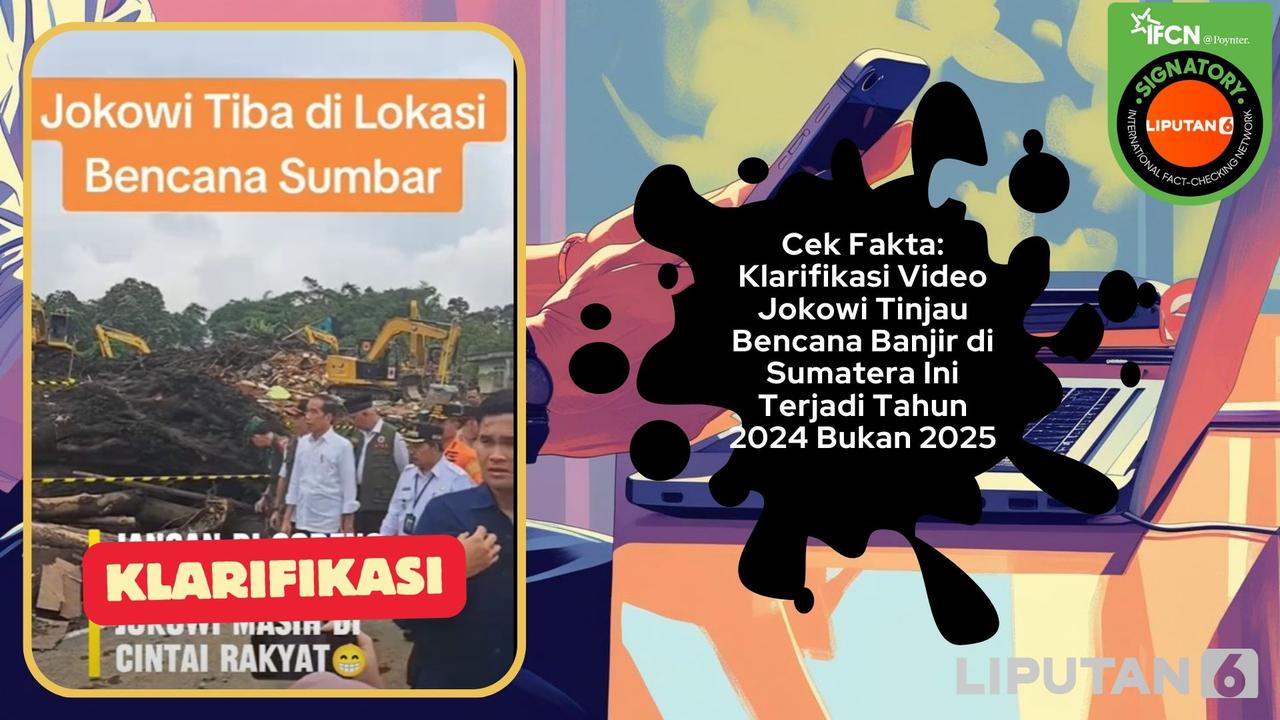 Cek Fakta: Klarifikasi Video Jokowi Tinjau Bencana Banjir di Sumatera Ini Terjadi Tahun 2024 Bukan 2025